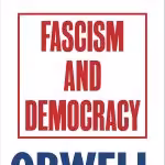 Fascism and Democracy: George Orwell