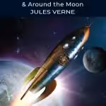 From the Earth to the Moon / Around the Moon (Wordsworth Classics)