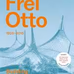 Frei Otto: Building with Nature