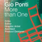 More Than One: Gio Ponti: Critic, Editor, Graphic Artist, Architect, Product Designer
