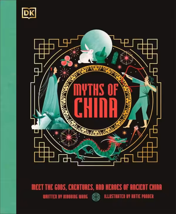 Myths of China Meet the Gods, Creatures, and Heroes of Ancient China